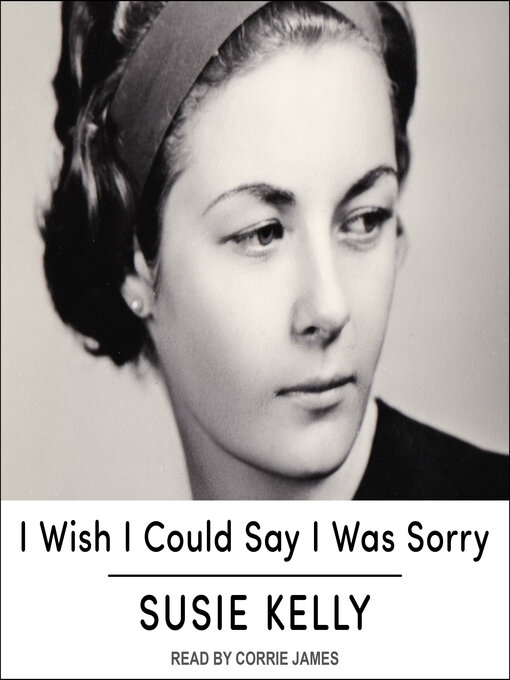 Title details for I Wish I Could Say I Was Sorry by Susie Kelly - Wait list
